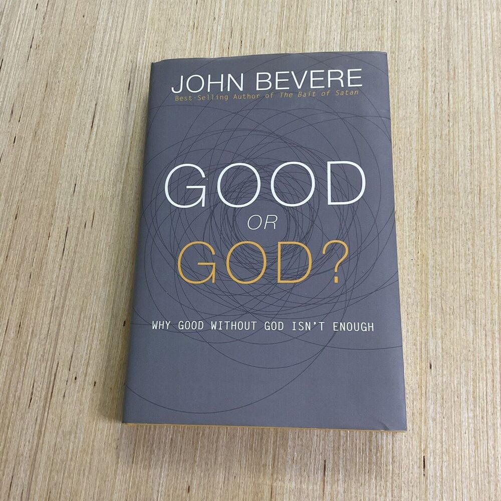 Good or God? by John Bevere (2015, Hardcover)